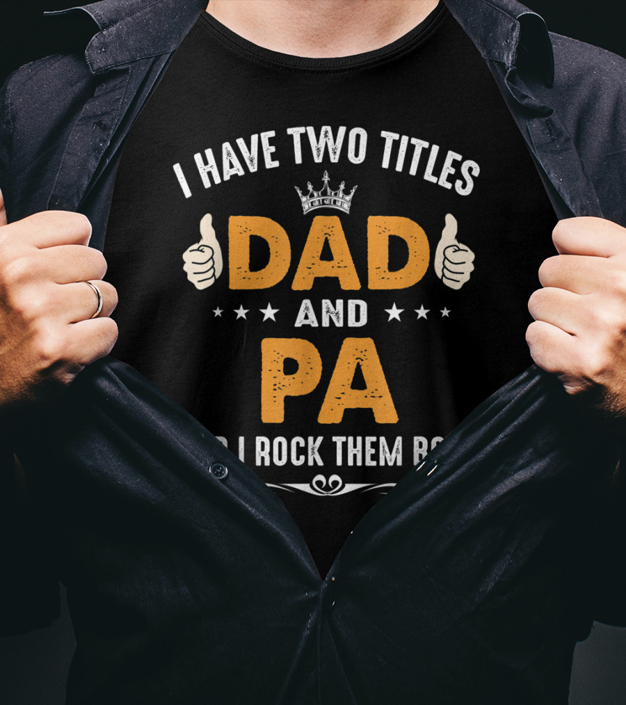 I Have Two Titles Dad And Pa And I Rock Them Both Thumbs Up Crown Stars T-Shirt