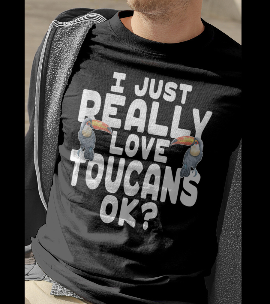 I Just Really Love Toucans Ok? T-Shirt