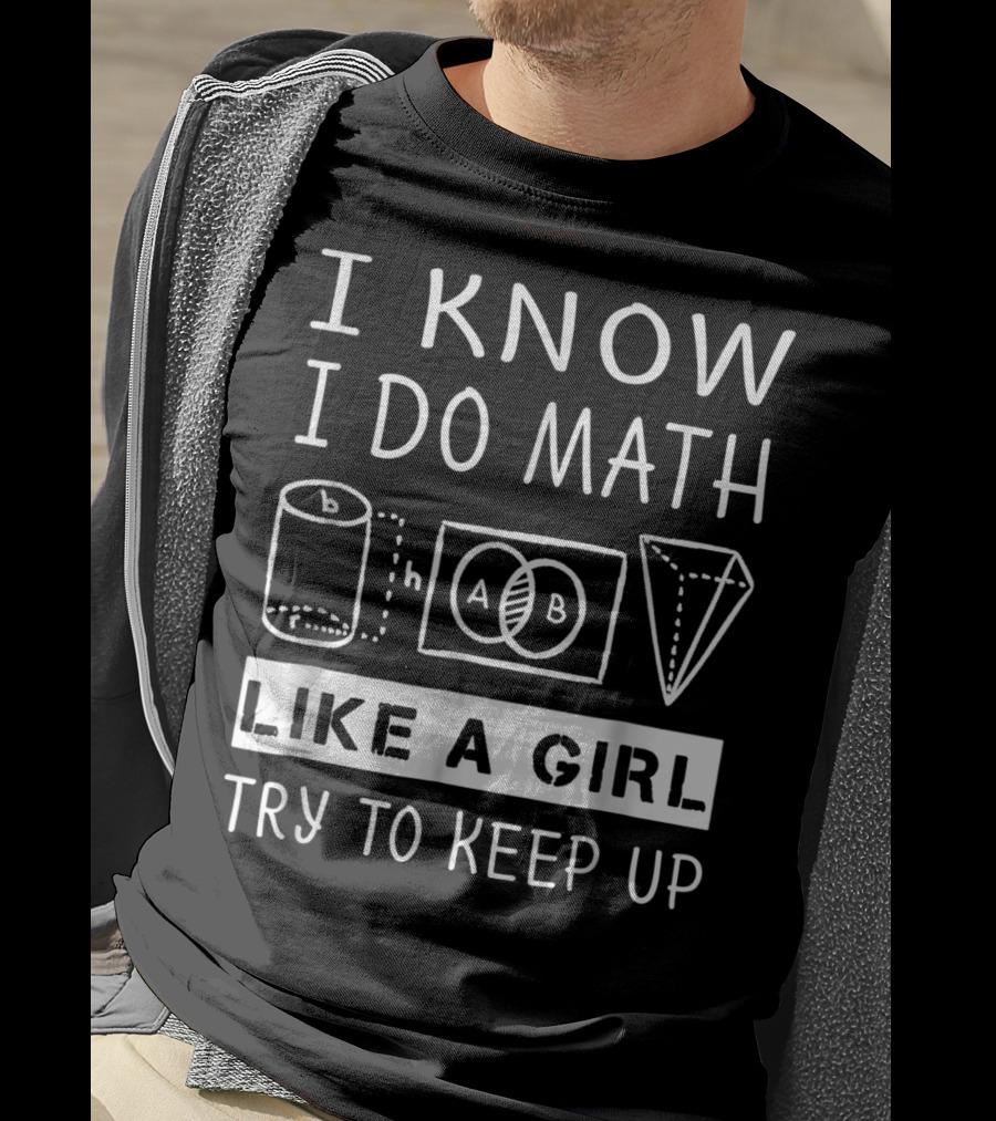 I Know I Do Math Like A Girl Try To Keep Up Venn Cylinder Pyramid T-Shirt