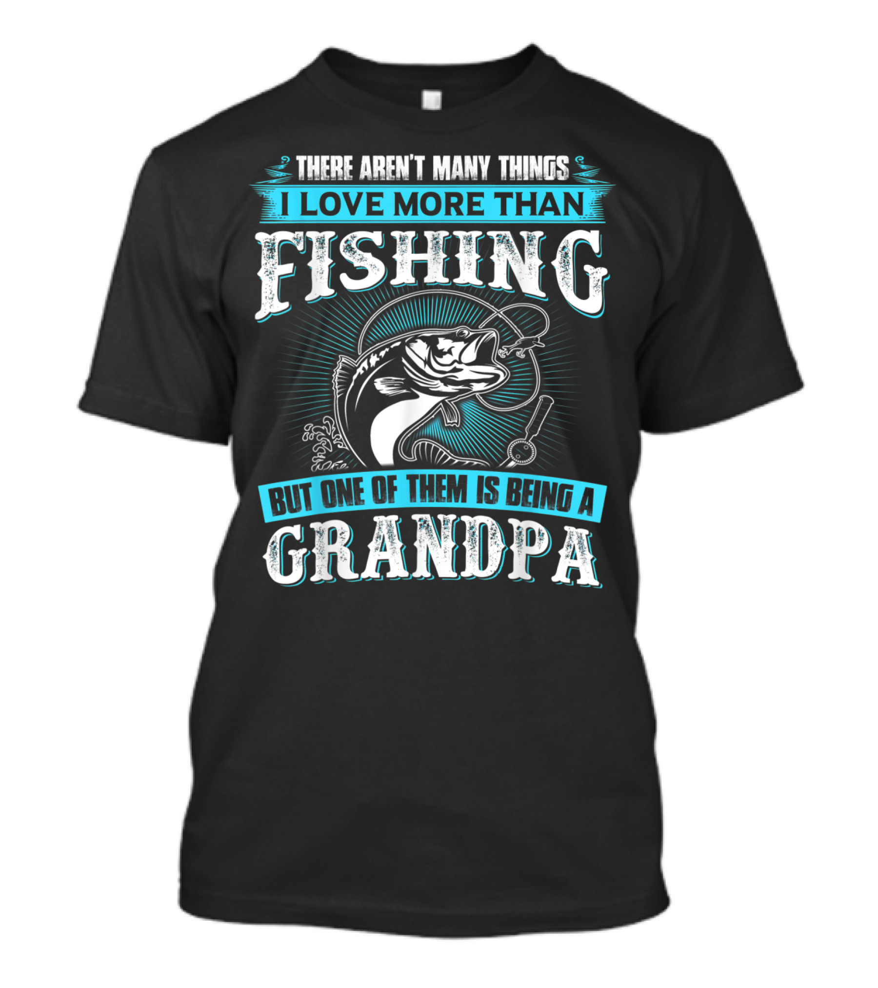 There Aren't Many Things I Love More Than Fishing But One Of Them Is Being A Grandpa T-Shirt