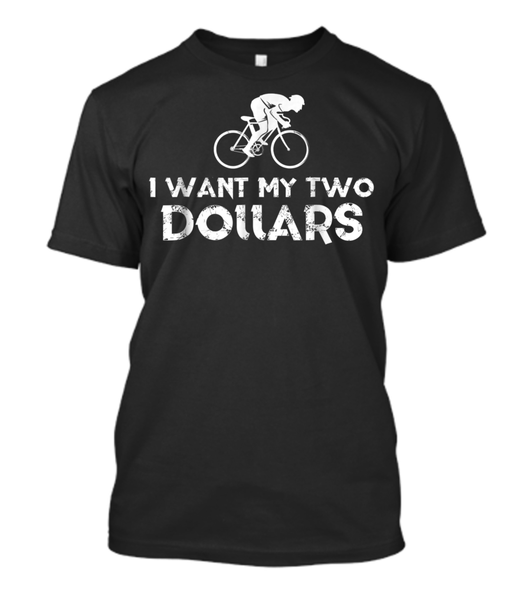 I Want My Two Dollars Bicycle Rider T-Shirt