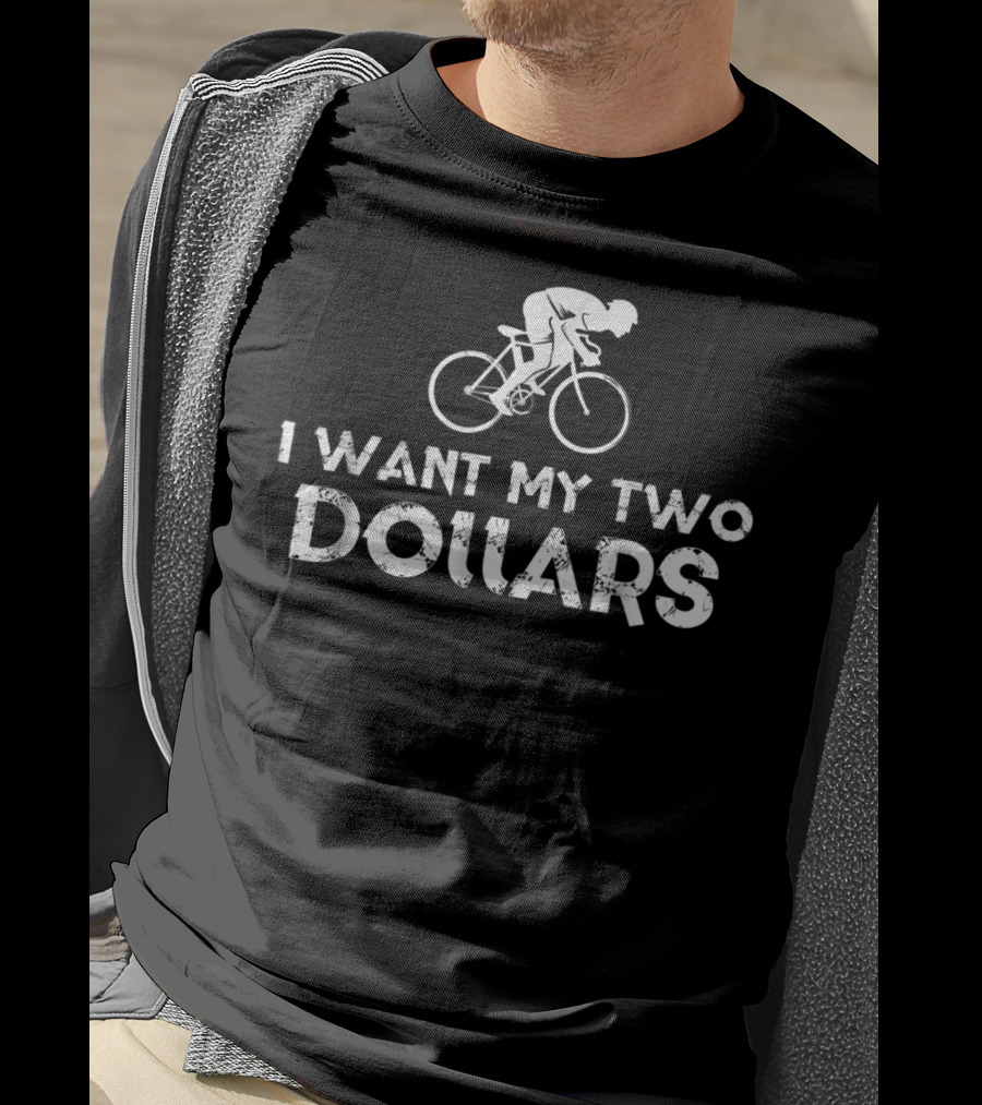I Want My Two Dollars Bicycle Rider T-Shirt