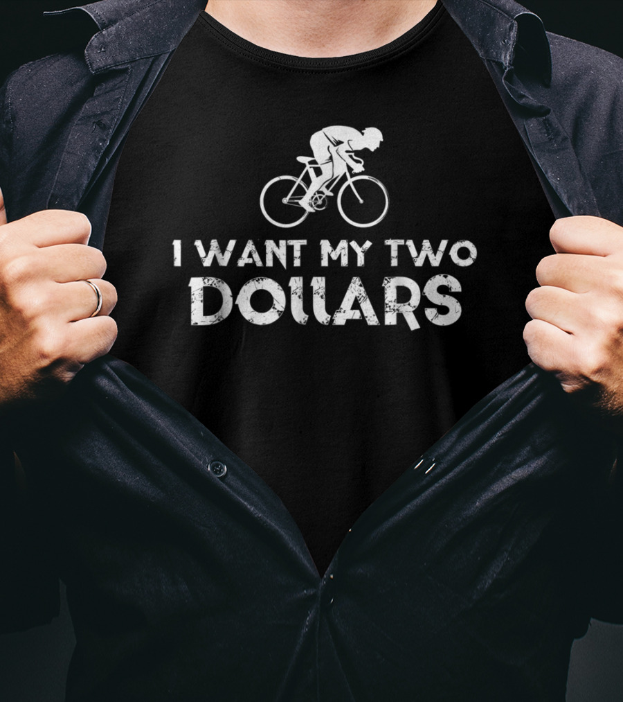 I Want My Two Dollars Bicycle Rider T-Shirt