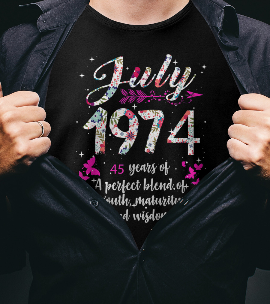 July 1974 45 Years Of A Perfect Blend Of Youth Maturity And Wisdom T-Shirt