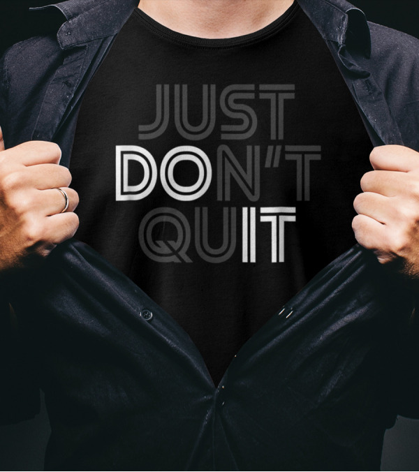 Just Don't Quit Do It Motivational Concept With Inspirational Message T-Shirt
