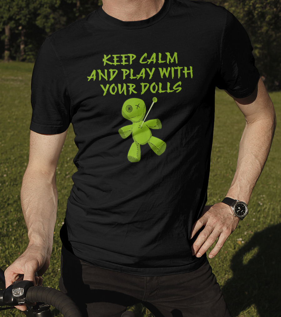 Keep Calm And Play With Your Dolls Voodoo Cheeky Witch T-Shirt