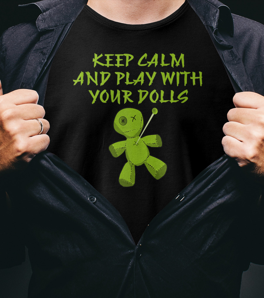 Keep Calm And Play With Your Dolls Voodoo Cheeky Witch T-Shirt