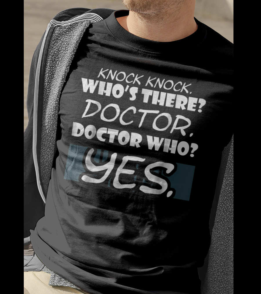 Knock Knock Who's There Doctor Who Yes Funny Doctor T-Shirt