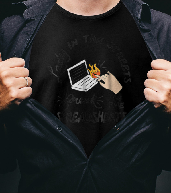 Lady In The Streets Freak In The Spreadsheets With Flaming Laptop T-Shirt