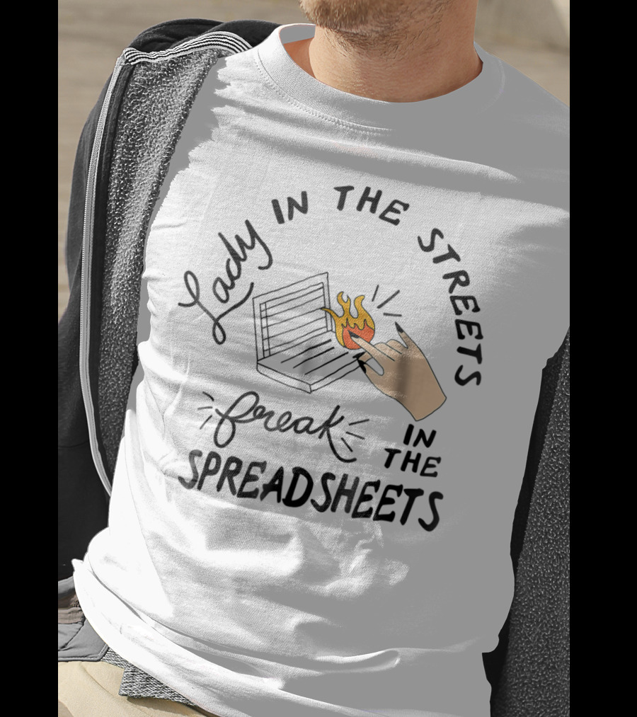 Lady In The Streets Freak In The Spreadsheets With Flaming Laptop T-Shirt
