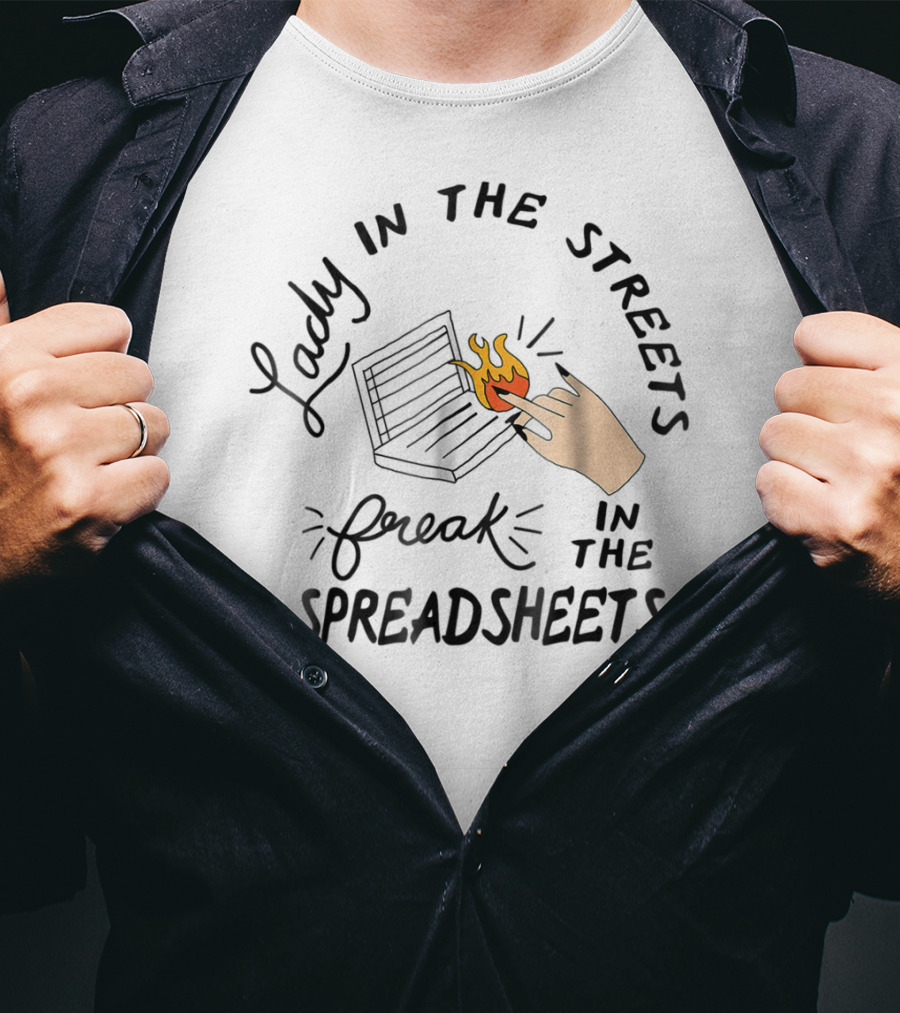 Lady In The Streets Freak In The Spreadsheets With Flaming Laptop T-Shirt