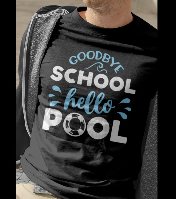 Goodbye School Hello Pool Last Day Of School T-Shirt