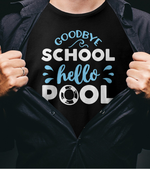 Goodbye School Hello Pool Last Day Of School T-Shirt