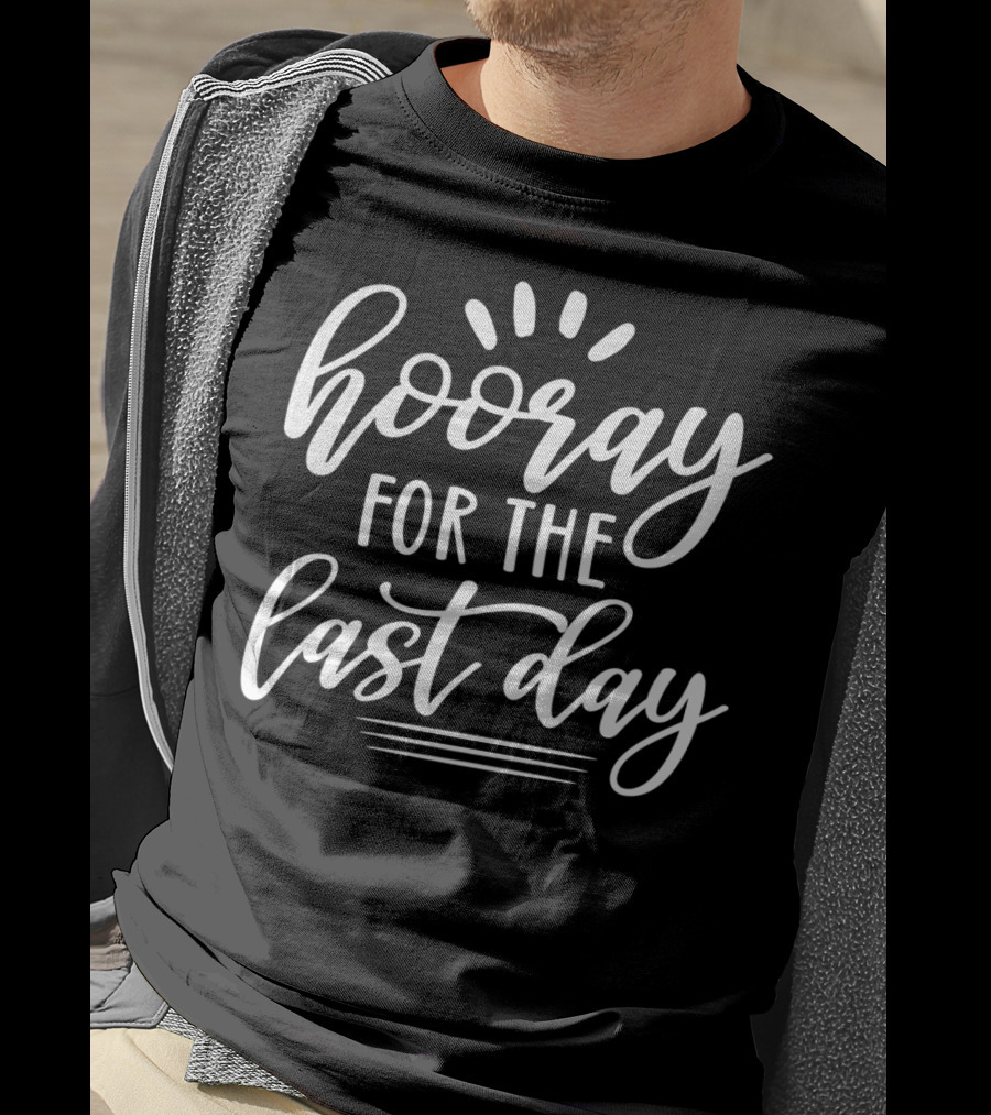 Hooray For The Last Day Of School For Students Teachers Hoo T-Shirt