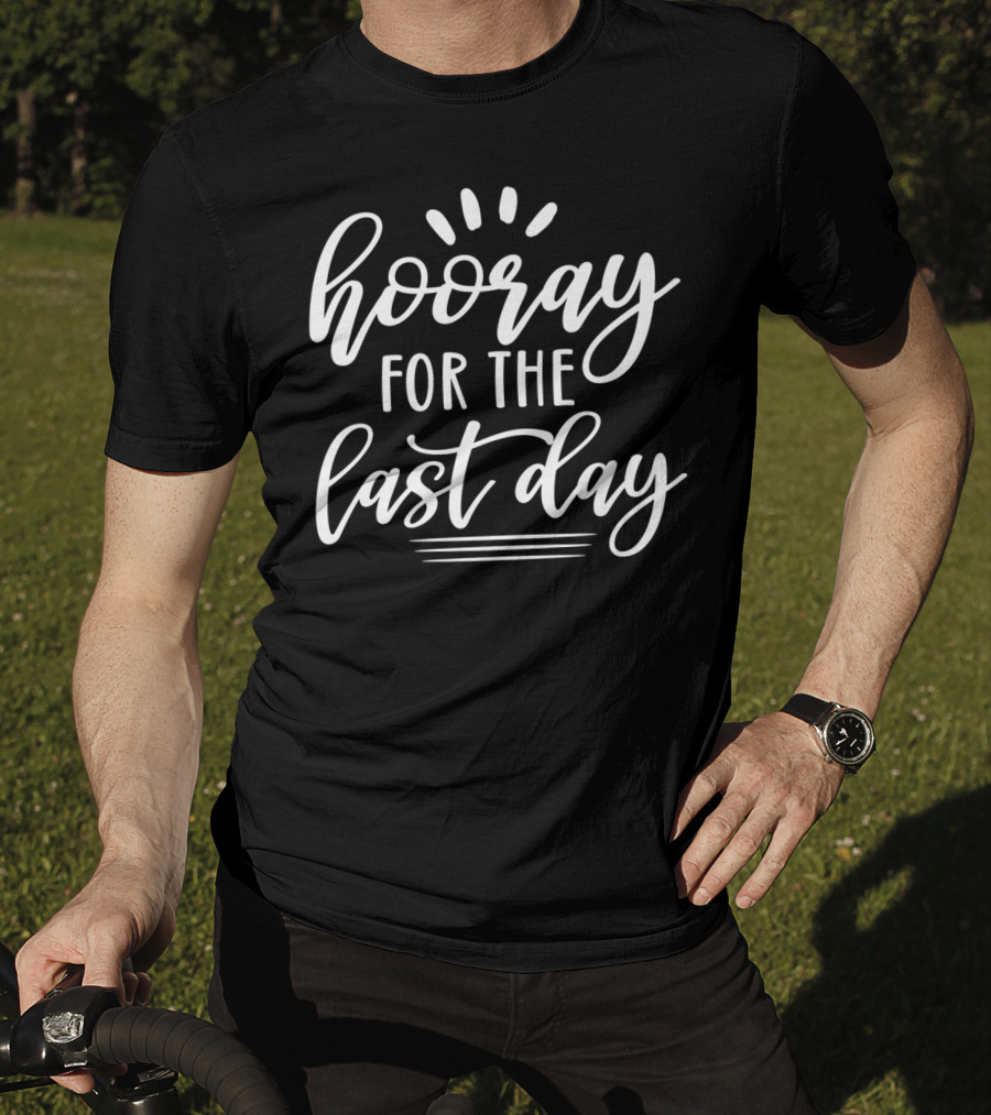 Hooray For The Last Day Of School For Students Teachers Hoo T-Shirt