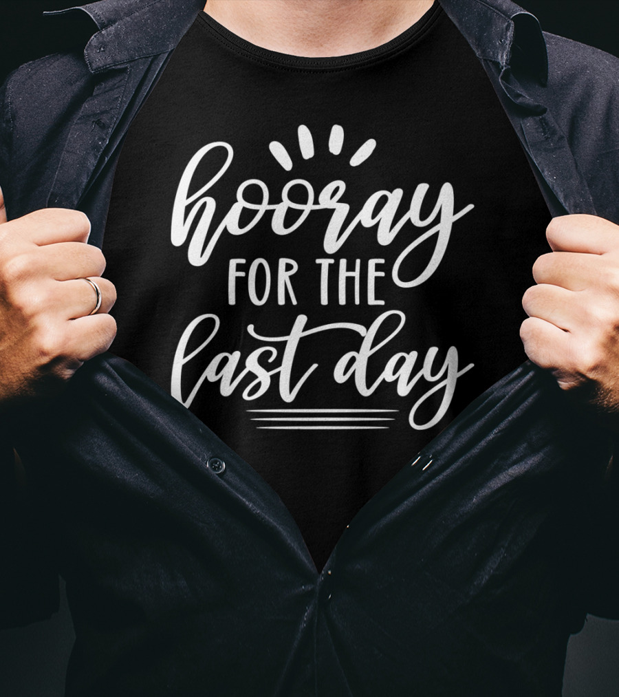 Hooray For The Last Day Of School For Students Teachers Hoo T-Shirt