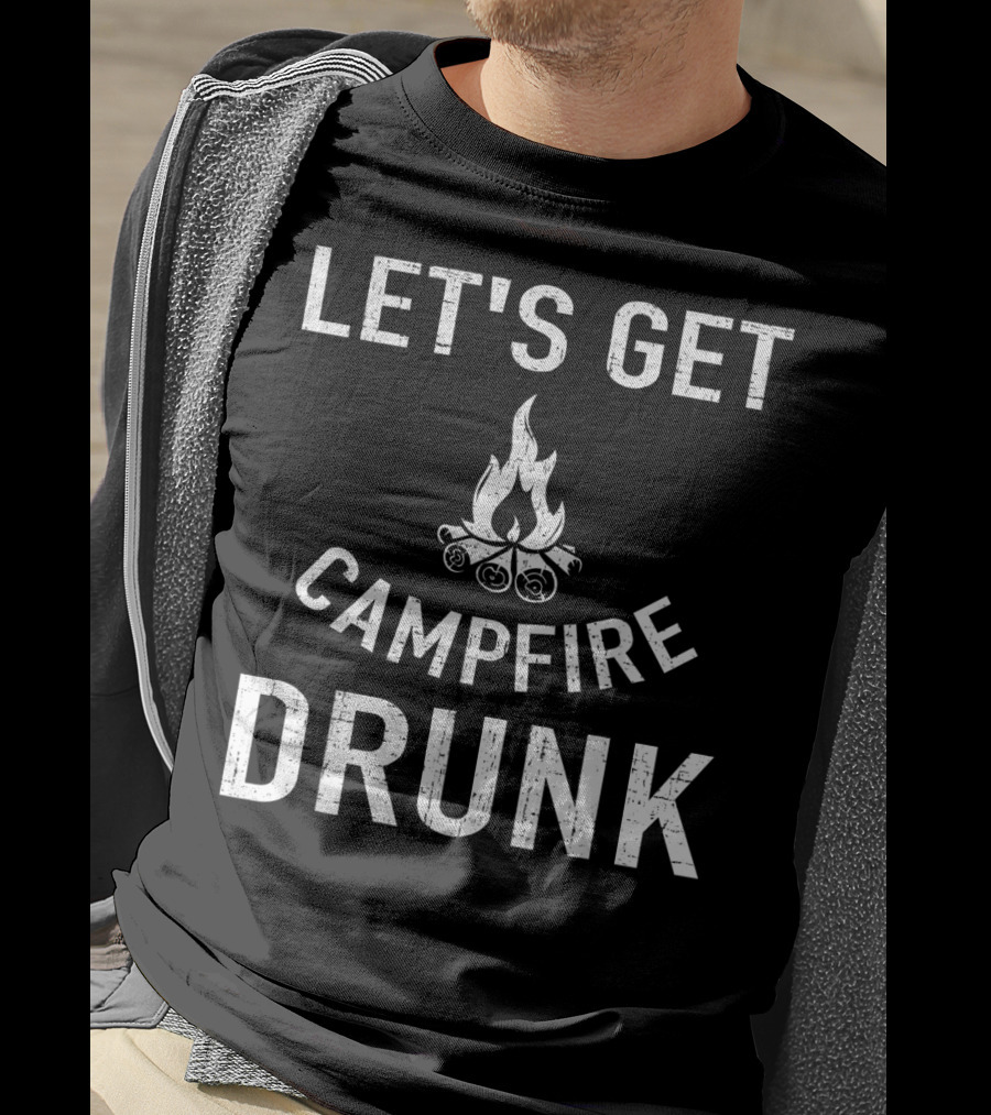 Let's Get Campfire Drunk Camping Humor Camping Enthusiasts T-Shirt
