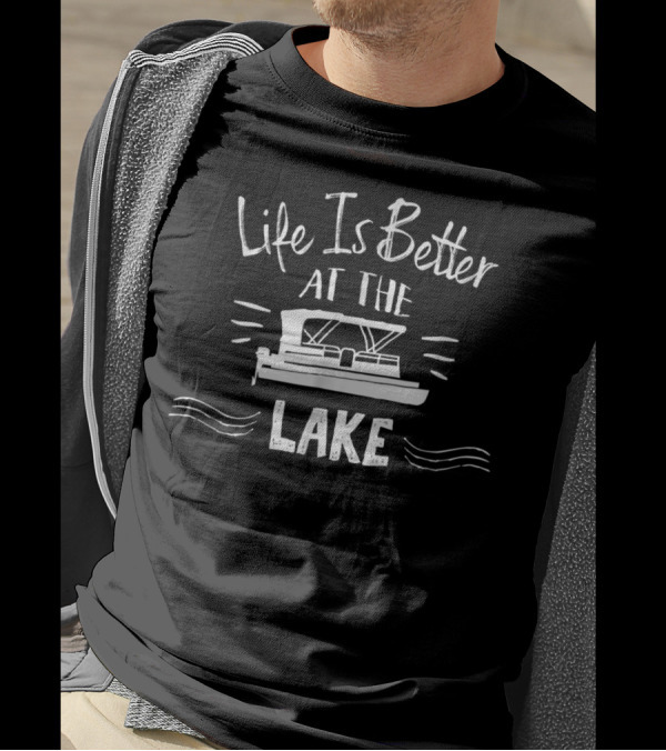 Life Is Better At The Lake With Pontoon Boat T-Shirt