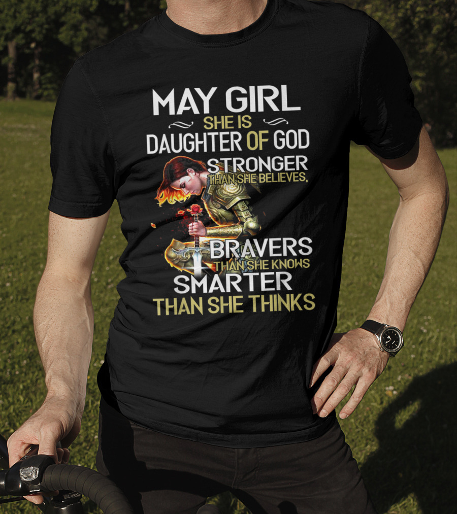 May Girl She Is Daughter Of God Stronger Than She Believes Braver Than She Knows Smarter Than She Thinks T-Shirt