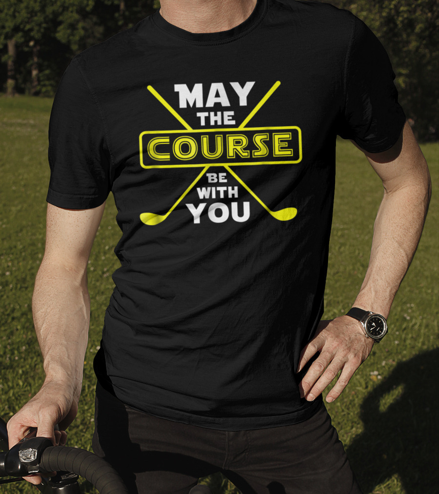 May The Course Be With You Golf Humor T-Shirt