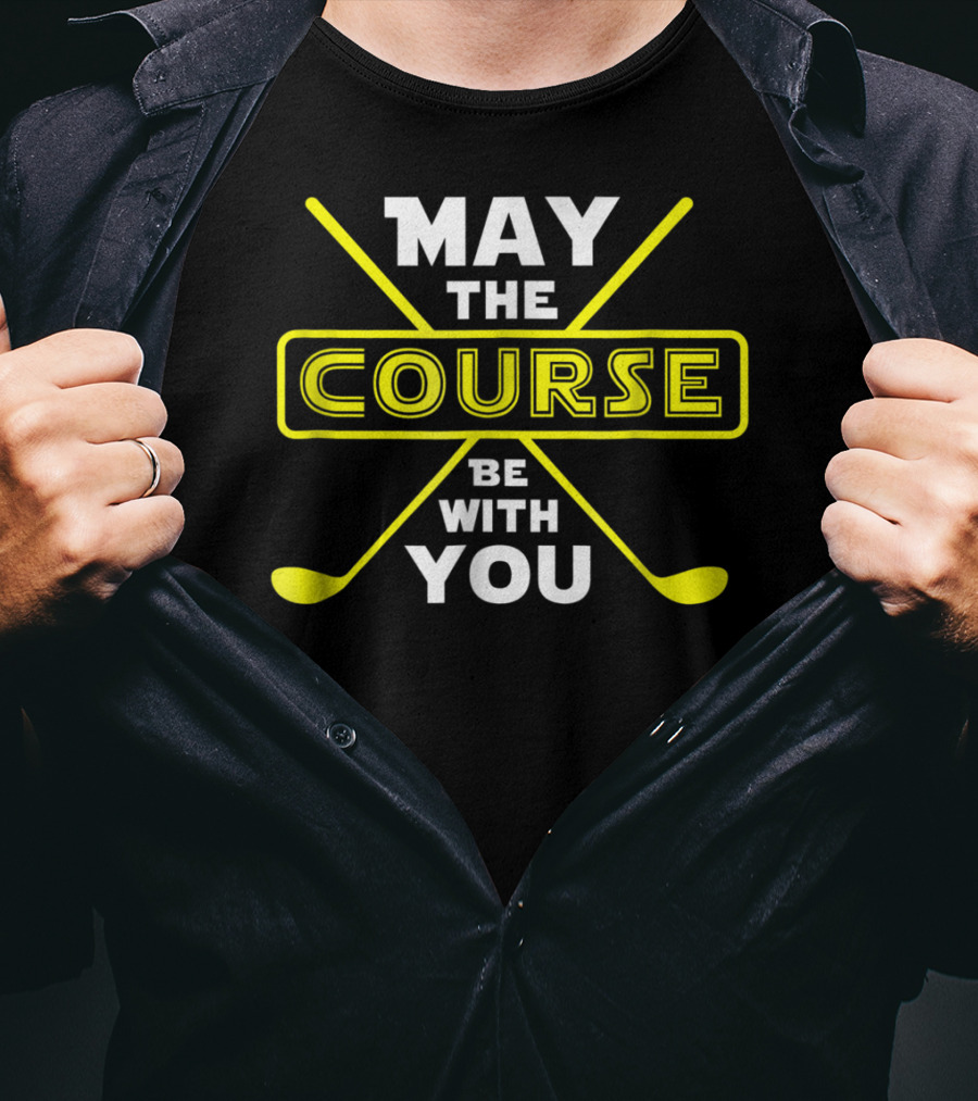 May The Course Be With You Golf Humor T-Shirt