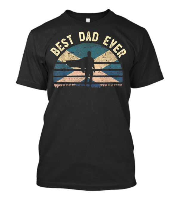 Best Dad Ever Scotland Hero Silhouette With Cape T-Shirt