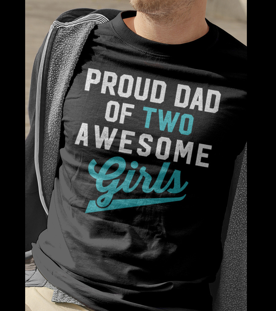 Proud Dad Of Two Awesome Girls T-Shirt