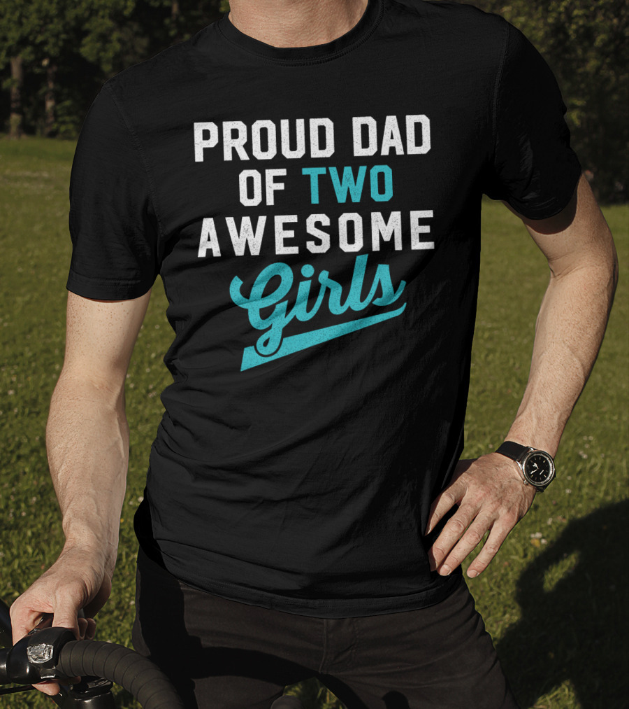 Proud Dad Of Two Awesome Girls T-Shirt