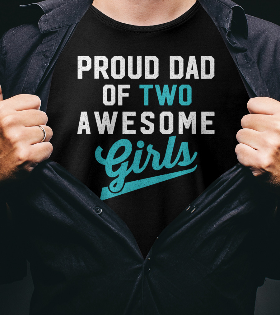 Proud Dad Of Two Awesome Girls T-Shirt