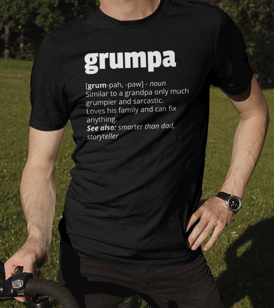 Grumpa Noun Similar To Grandpa Grumpier Sarcastic Family Fix Anything Smarter Than Dad Storyteller T-Shirt