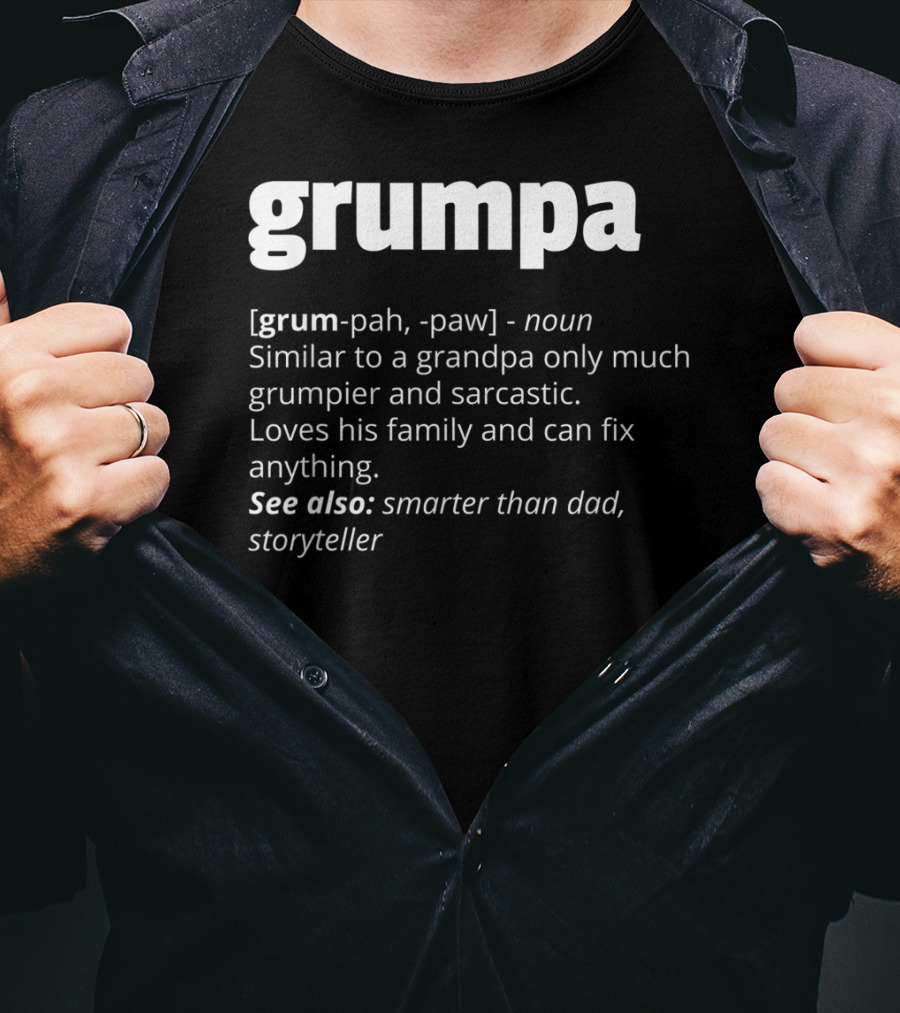 Grumpa Noun Similar To Grandpa Grumpier Sarcastic Family Fix Anything Smarter Than Dad Storyteller T-Shirt