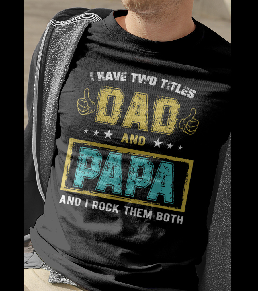 Dad And Papa I Have Two Titles And I Rock Them Both T-Shirt
