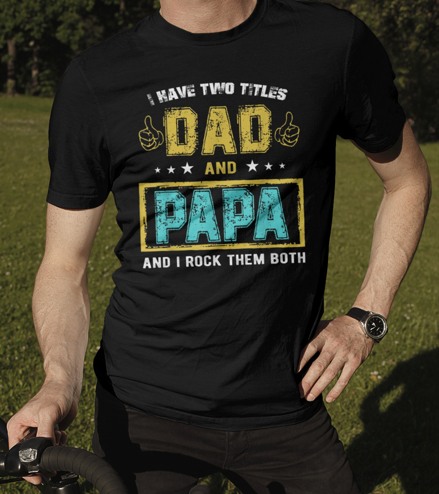 Dad And Papa I Have Two Titles And I Rock Them Both T-Shirt
