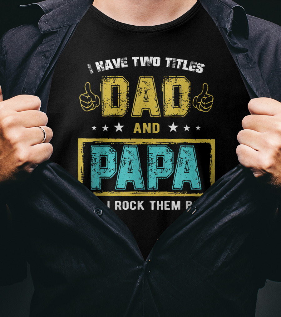 Dad And Papa I Have Two Titles And I Rock Them Both T-Shirt