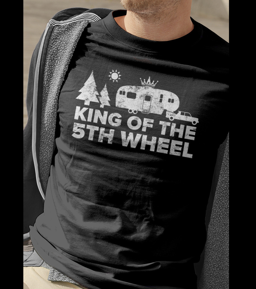 King Of The 5Th Wheel Camping Truck Rv Camper Trees Sun T-Shirt