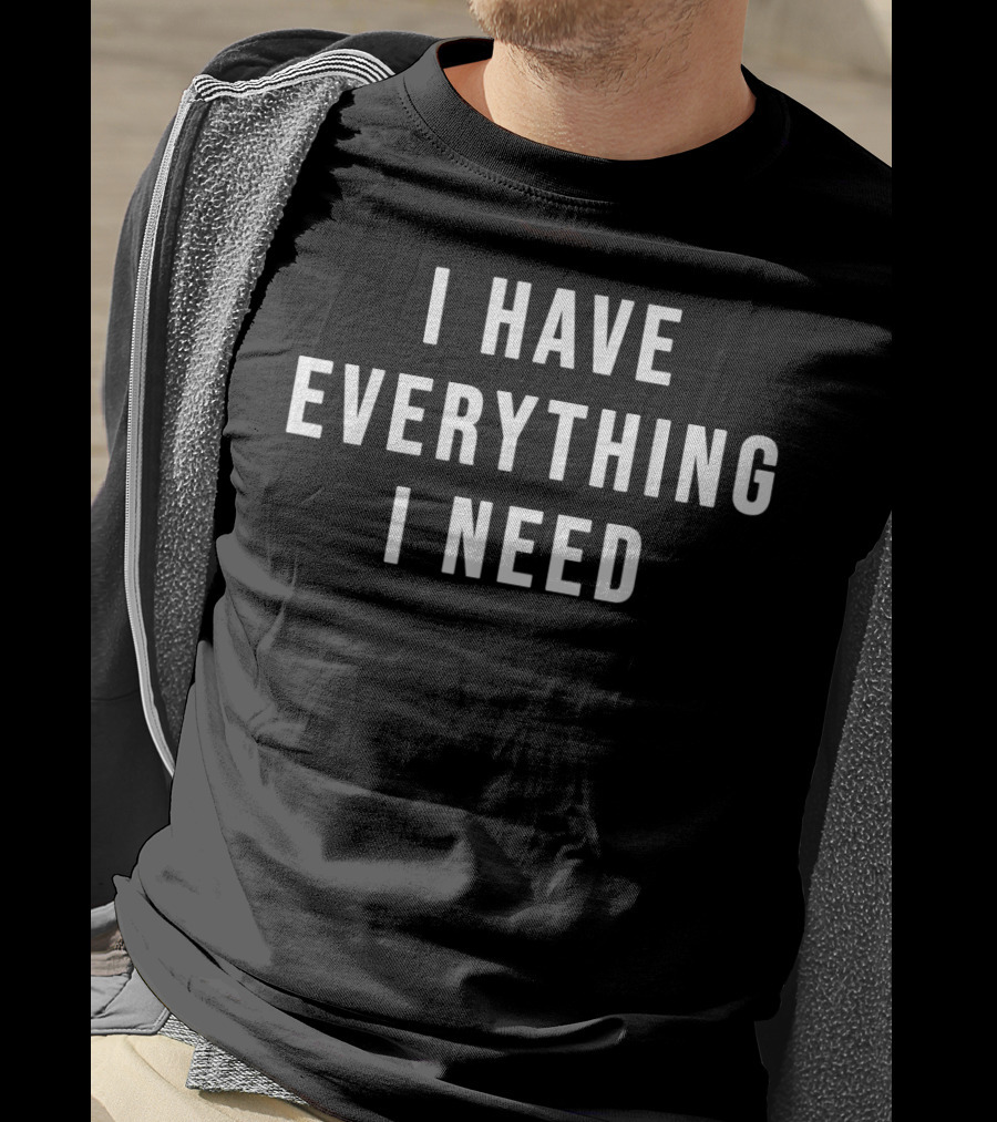 Mens Matching Couples Valentine's I Have Everything I Need T-Shirt