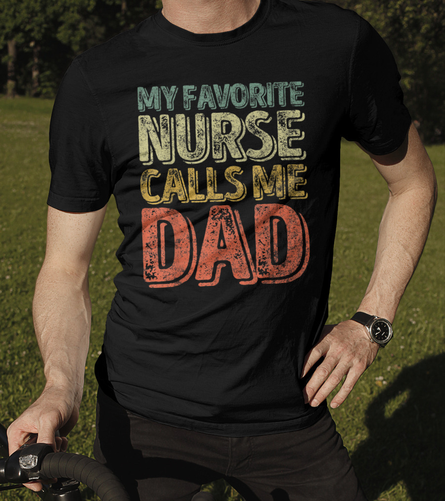 My Favorite Nurse Calls Me Dad Father Mens T-Shirt
