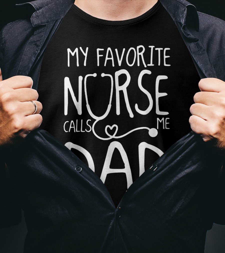 My Favorite Nurse Stethoscope Heart Calls Me Dad T-Shirt