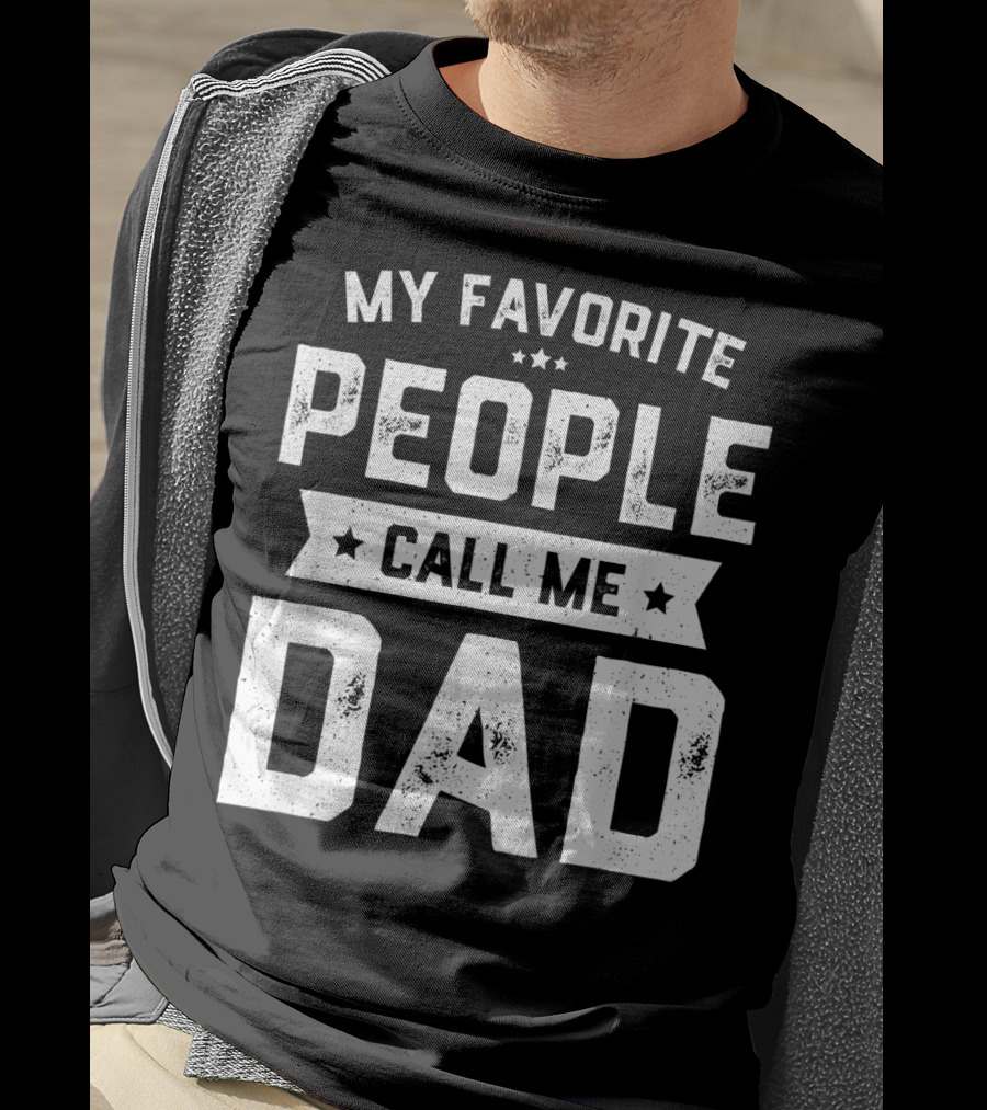 My Favorite People Call Me Dad Mens Funny Fathers T-Shirt