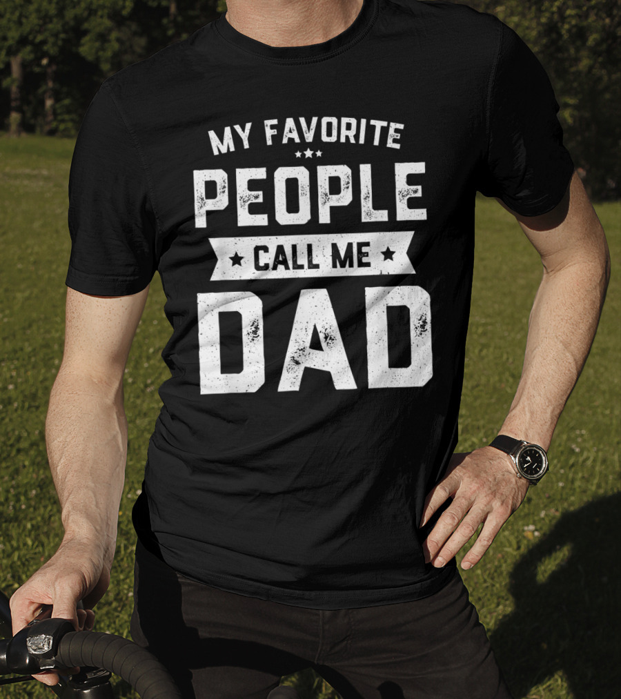 My Favorite People Call Me Dad Mens Funny Fathers T-Shirt