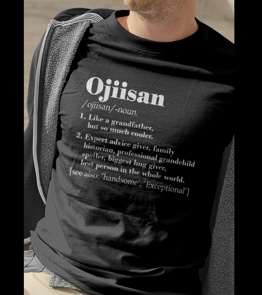 Ojiisan Like A Grandfather So Much Cooler Family Historian Grandchild Spoiler Hug Giver T-Shirt