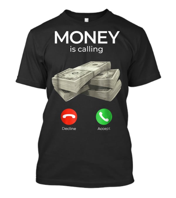 Money Is Calling Decline Accept Cash Hustler Business Funny T-Shirt