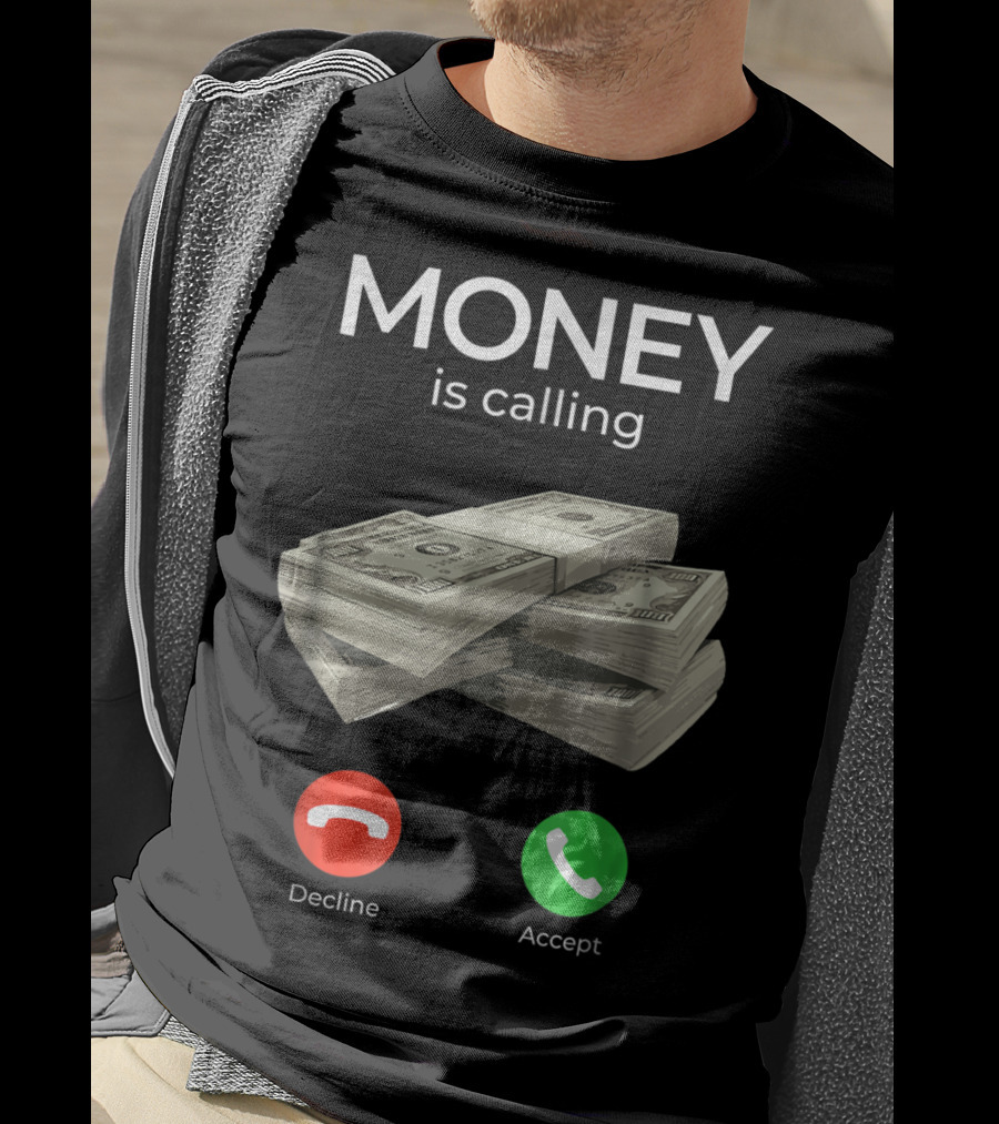 Money Is Calling Decline Accept Cash Hustler Business Funny T-Shirt