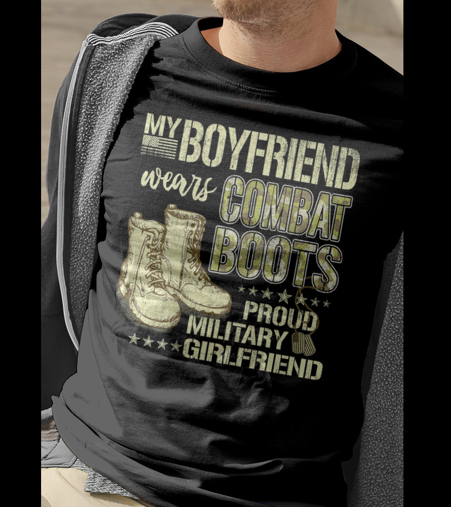 My Boyfriend Wears Combat Boots Proud Military Girlfriend T-Shirt
