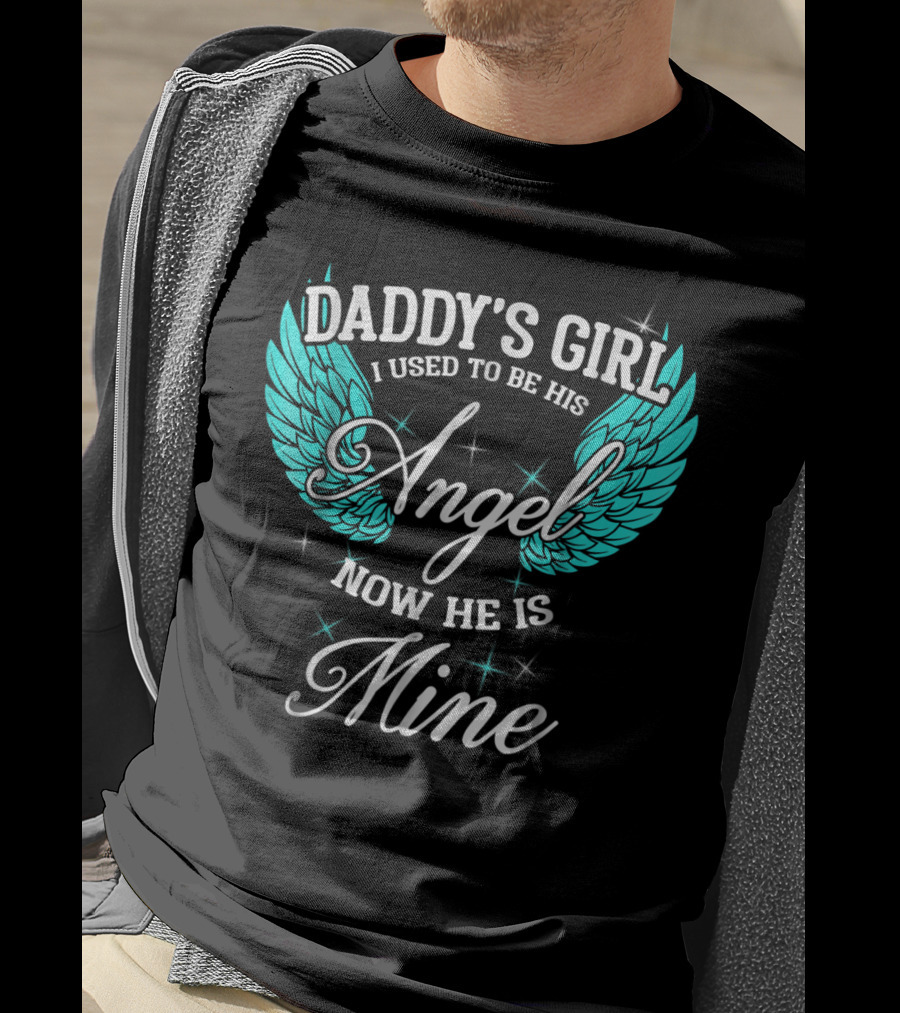 Daddy's Girl I Used To Be His Angel Now He Is Mine T-Shirt