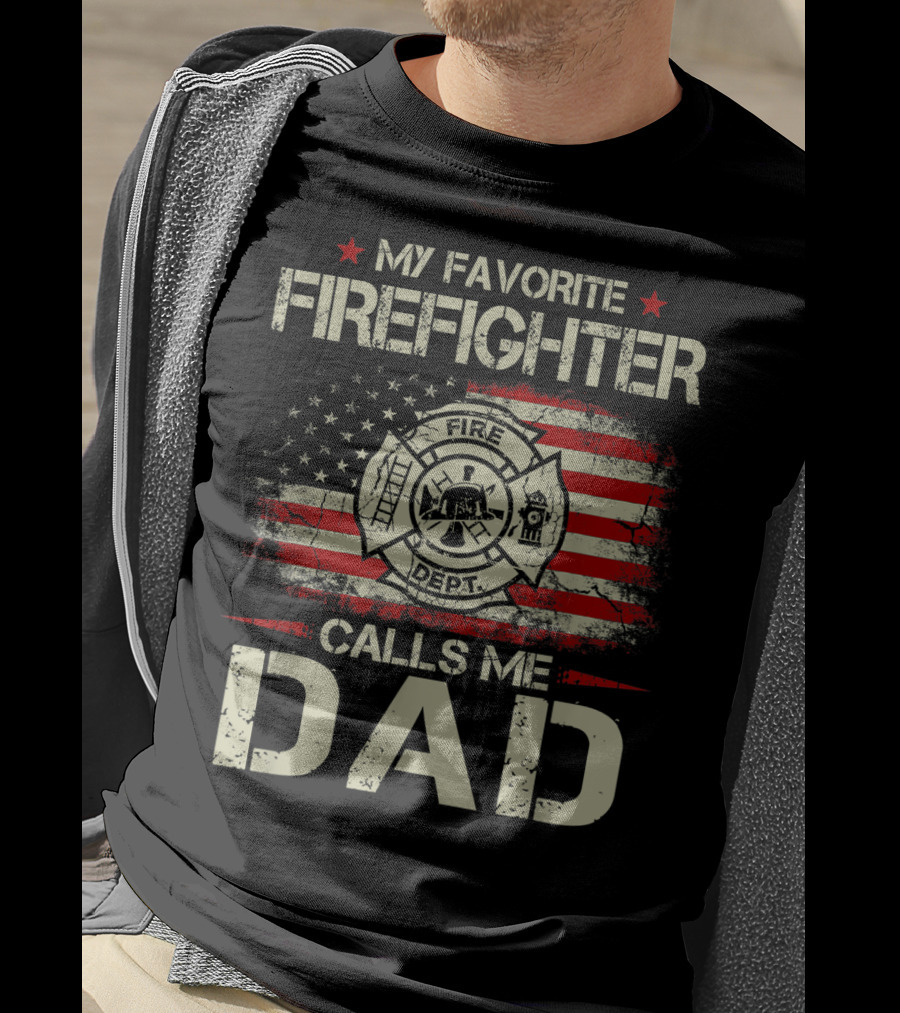 My Favorite Firefighter Calls Me Dad American Flag Fire Dept Badge T-Shirt
