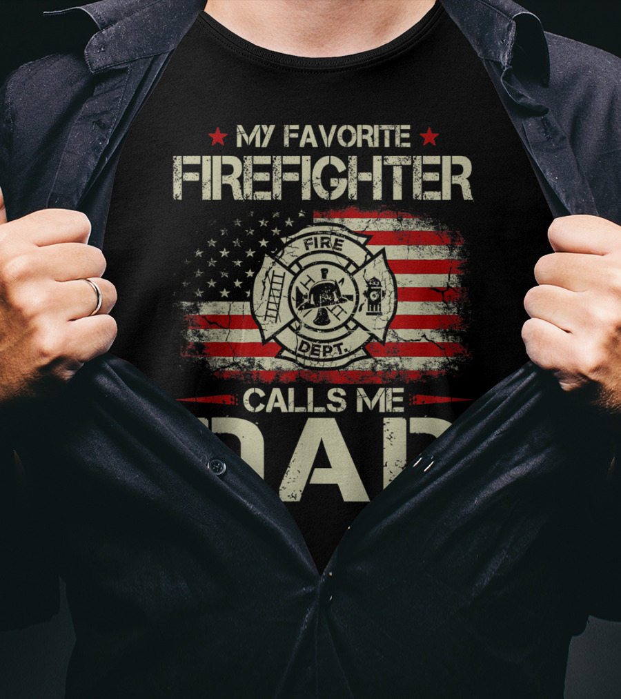 My Favorite Firefighter Calls Me Dad American Flag Fire Dept Badge T-Shirt