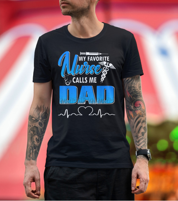 Premium T-Shirt: My Favorite Nurse Calls Me Dad Father's Day Nursing Appreciation Gift T-Shirt My Favorite Nurse Calls Me Dad Father's Day Nursing Appreciation Gift T-Shirt