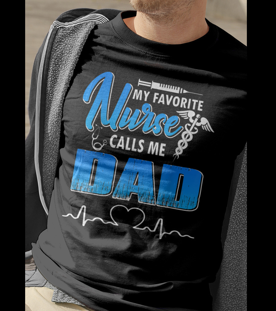 My Favorite Nurse Calls Me Dad Father's Day Nursing Appreciation Gift T-Shirt