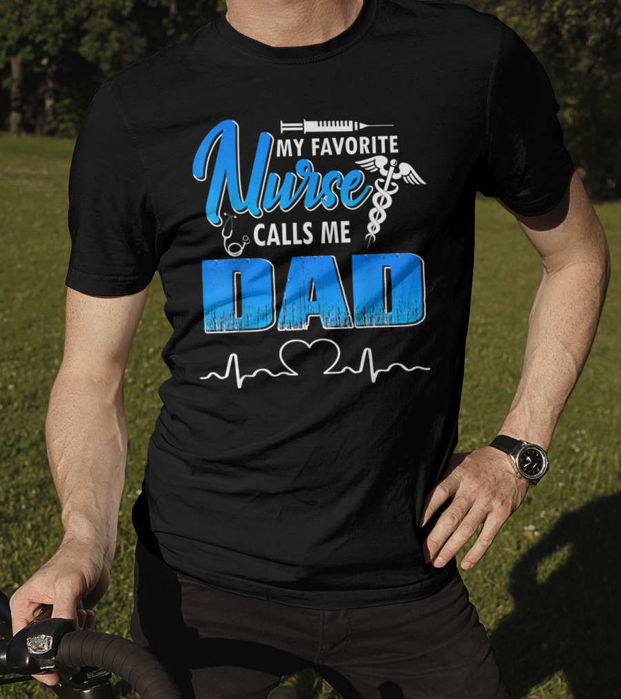My Favorite Nurse Calls Me Dad Father's Day Nursing Appreciation Gift T-Shirt